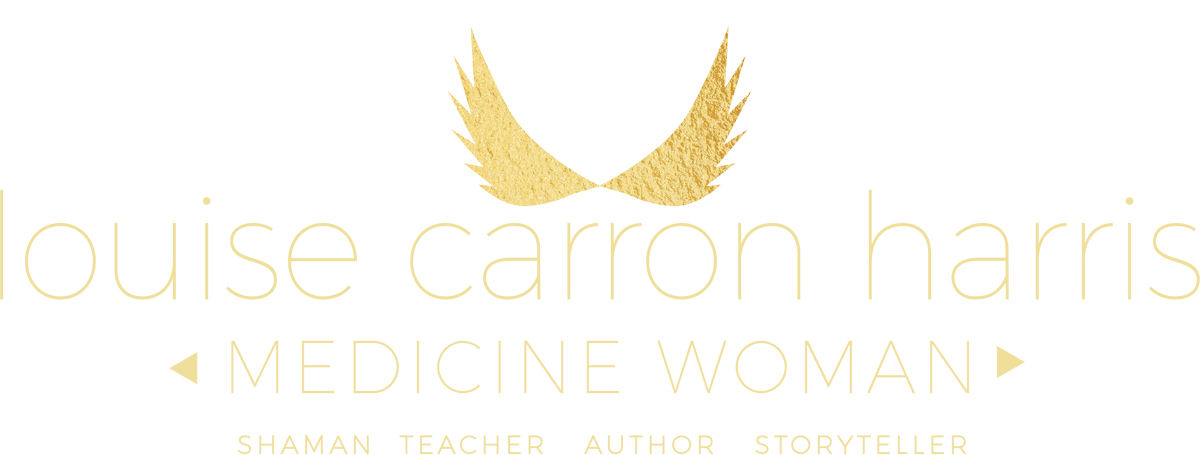 Louise Carron Harris - Medicine Woman - Shaman, teacher, author, storyteller